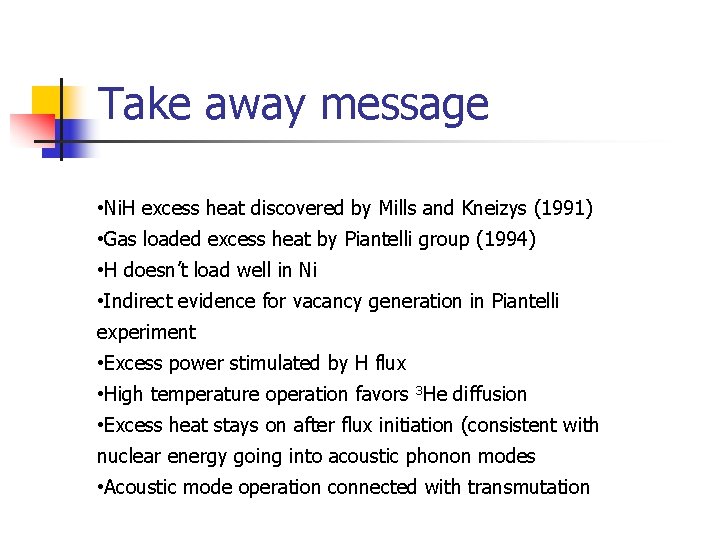 Take away message • Ni. H excess heat discovered by Mills and Kneizys (1991) Take away message • Ni. H excess heat discovered by Mills and Kneizys (1991)