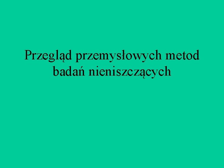 Przegląd przemysłowych metod badań nieniszczących 
