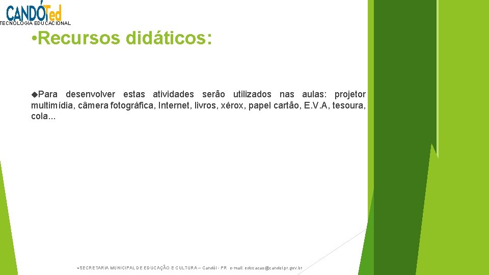 TECNOLOGIA EDUCACIONAL • Recursos didáticos: Para desenvolver estas atividades serão utilizados nas aulas: projetor