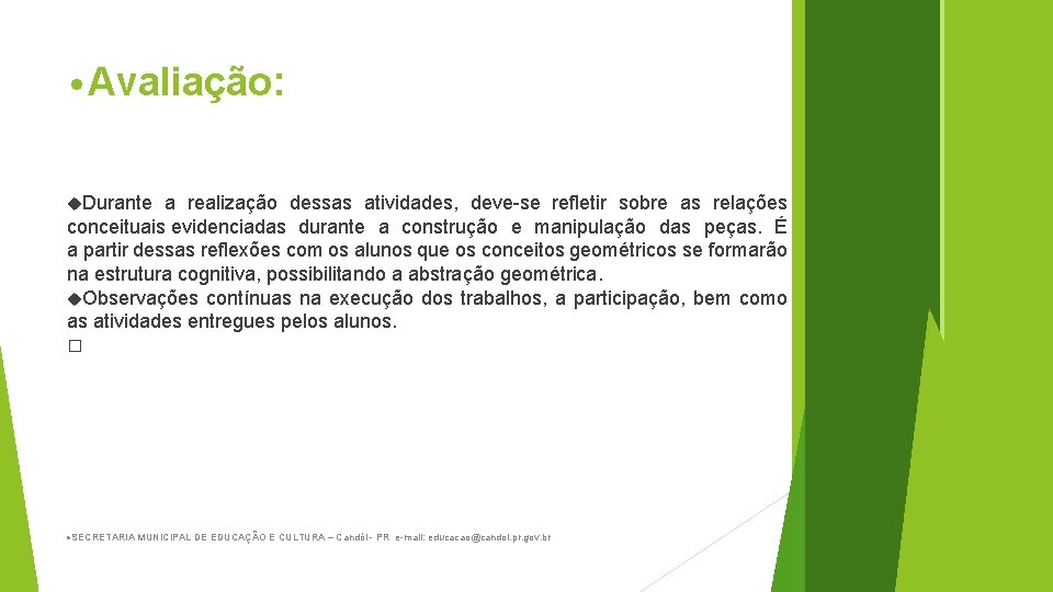  • Avaliação: Durante a realização dessas atividades, deve-se refletir sobre as relações conceituais