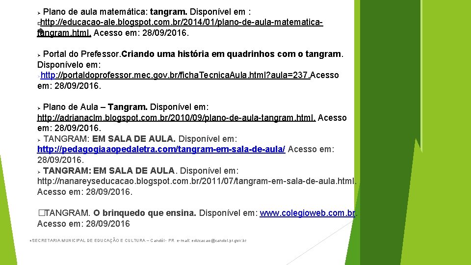  Plano de aula matemática: tangram. Disponível em : �http: //educacao-ale. blogspot. com. br/2014/01/plano-de-aula-matematica