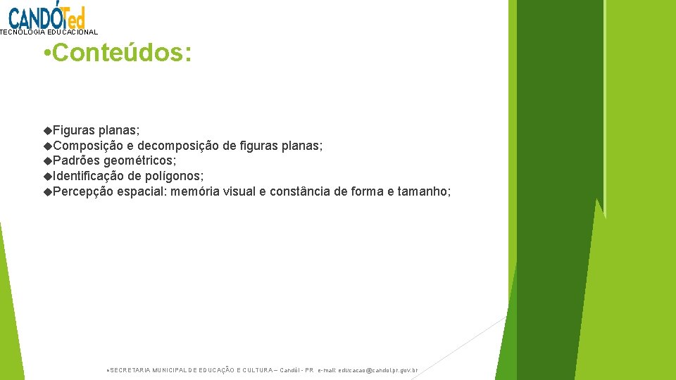 TECNOLOGIA EDUCACIONAL • Conteúdos: Figuras planas; Composição e decomposição de figuras planas; Padrões geométricos;