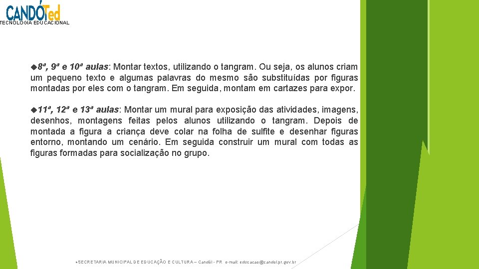 TECNOLOGIA EDUCACIONAL 8ª, 9ª e 10ª aulas: Montar textos, utilizando o tangram. Ou seja,