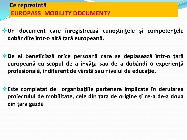 Ce reprezintă EUROPASS MOBILITY DOCUMENT? v Un document care înregistrează cunoştinţele şi competenţele dobândite