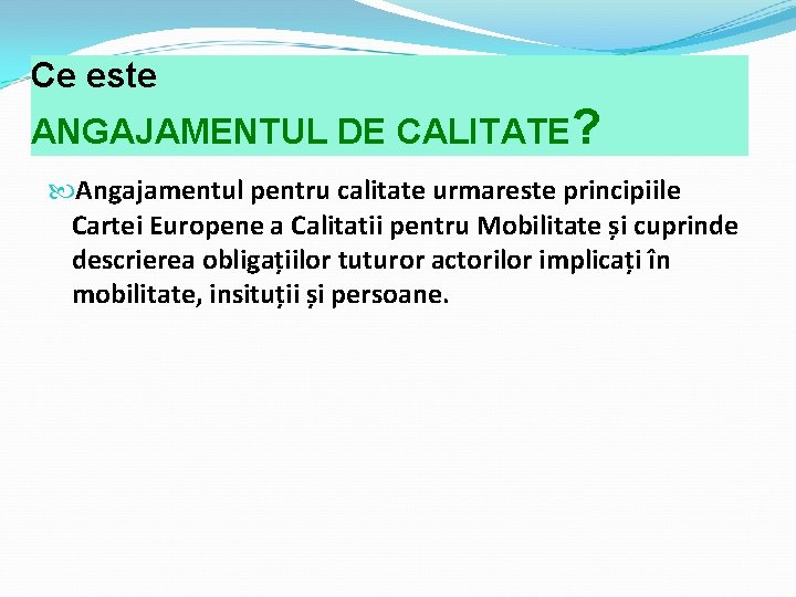 Ce este ANGAJAMENTUL DE CALITATE? Angajamentul pentru calitate urmareste principiile Cartei Europene a Calitatii