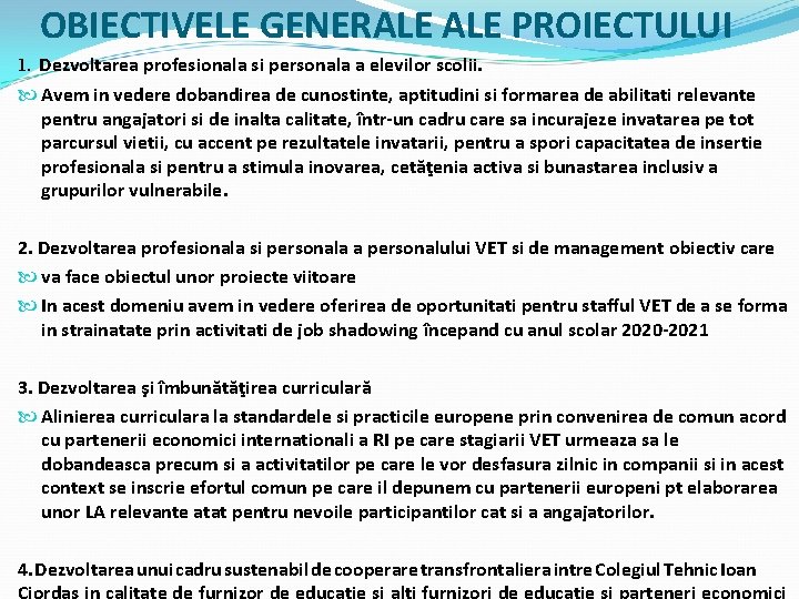 OBIECTIVELE GENERALE PROIECTULUI 1. Dezvoltarea profesionala si personala a elevilor scolii. Avem in vedere