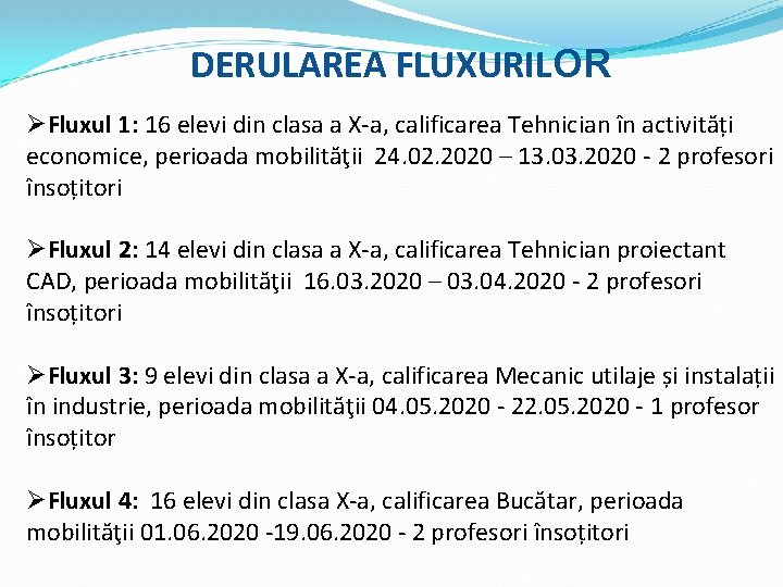 DERULAREA FLUXURILOR ØFluxul 1: 16 elevi din clasa a X-a, calificarea Tehnician în activități