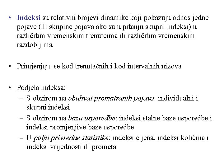  • Indeksi su relativni brojevi dinamike koji pokazuju odnos jedne pojave (ili skupine