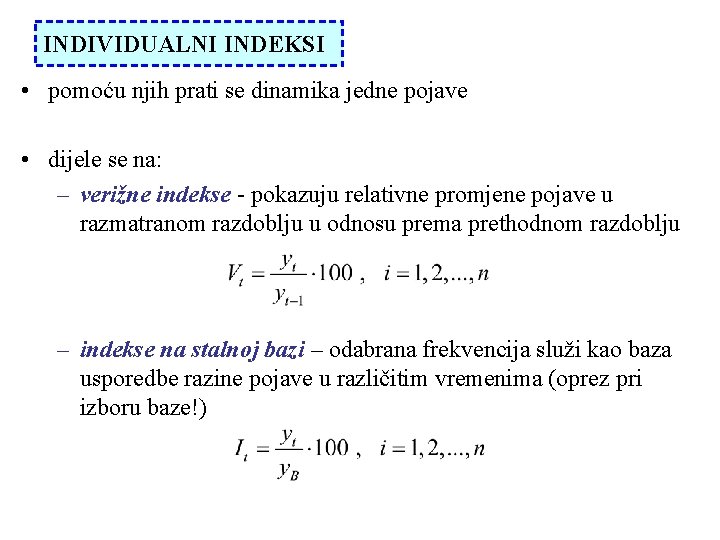 INDIVIDUALNI INDEKSI • pomoću njih prati se dinamika jedne pojave • dijele se na: