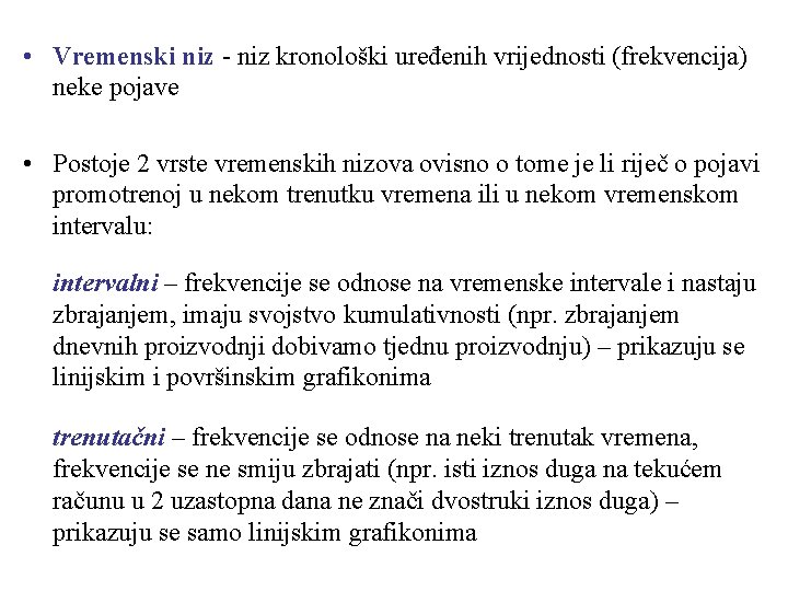  • Vremenski niz - niz kronološki uređenih vrijednosti (frekvencija) neke pojave • Postoje