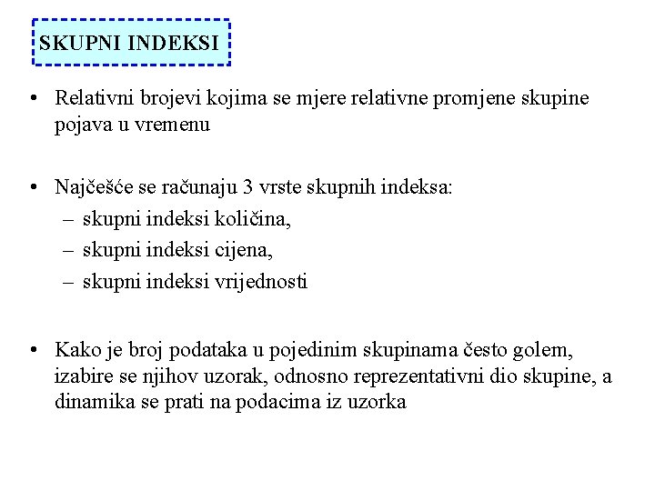 SKUPNI INDEKSI • Relativni brojevi kojima se mjere relativne promjene skupine pojava u vremenu