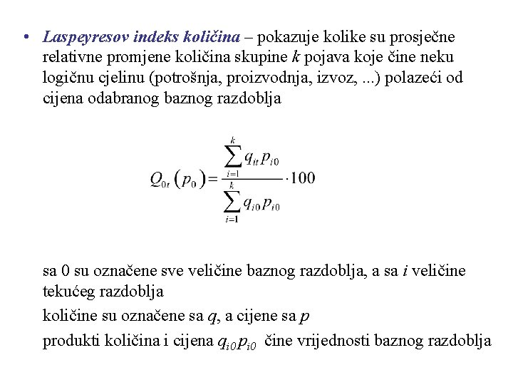  • Laspeyresov indeks količina – pokazuje kolike su prosječne relativne promjene količina skupine