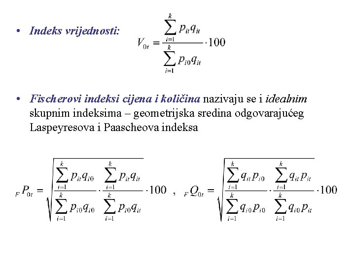  • Indeks vrijednosti: • Fischerovi indeksi cijena i količina nazivaju se i idealnim