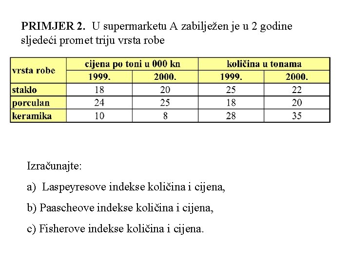 PRIMJER 2. U supermarketu A zabilježen je u 2 godine sljedeći promet triju vrsta