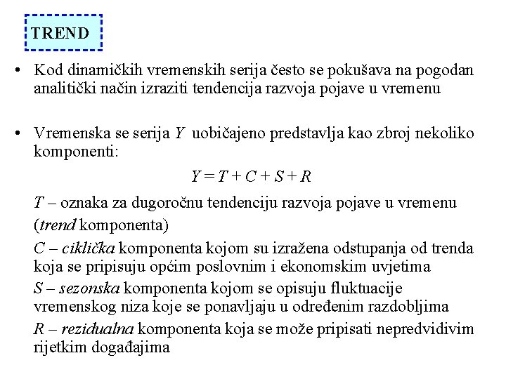 TREND • Kod dinamičkih vremenskih serija često se pokušava na pogodan analitički način izraziti