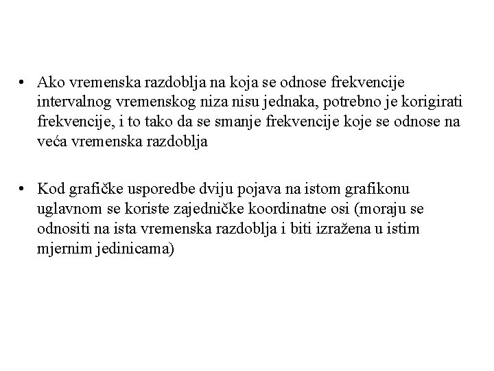  • Ako vremenska razdoblja na koja se odnose frekvencije intervalnog vremenskog niza nisu