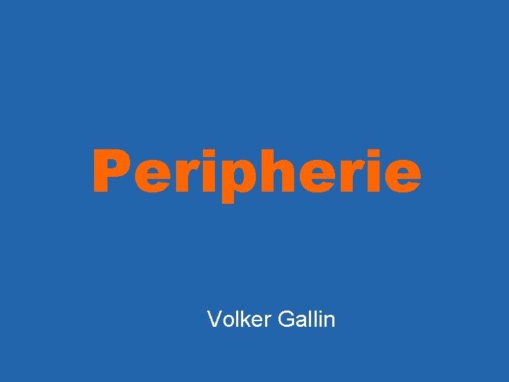 Peripherie Volker Gallin 