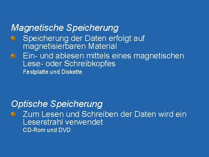 Magnetische Speicherung der Daten erfolgt auf magnetisierbaren Material Ein- und ablesen mittels eines magnetischen