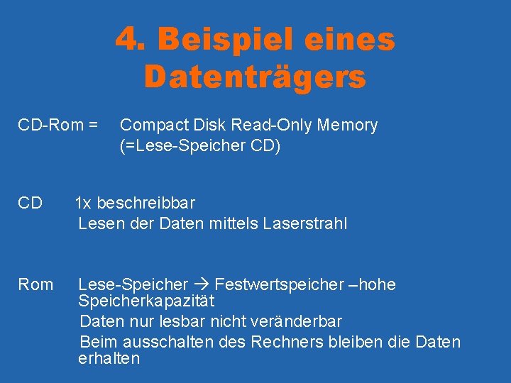 4. Beispiel eines Datenträgers CD-Rom = Compact Disk Read-Only Memory (=Lese-Speicher CD) CD 1