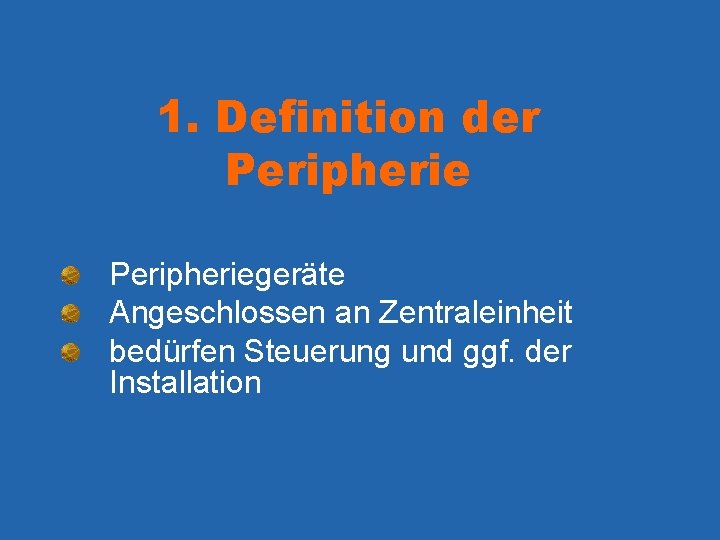 1. Definition der Peripheriegeräte Angeschlossen an Zentraleinheit bedürfen Steuerung und ggf. der Installation 