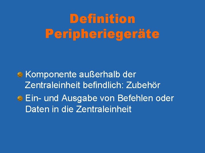 Definition Peripheriegeräte Komponente außerhalb der Zentraleinheit befindlich: Zubehör Ein- und Ausgabe von Befehlen oder