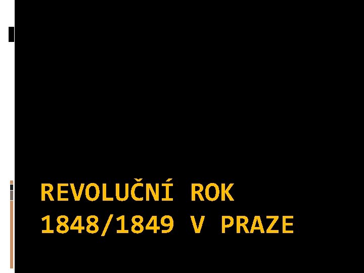 REVOLUČNÍ ROK 1848/1849 V PRAZE 