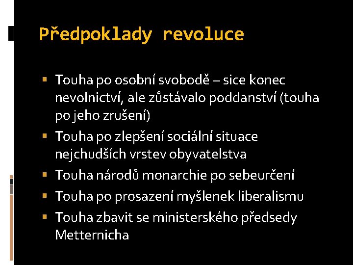 Předpoklady revoluce Touha po osobní svobodě – sice konec nevolnictví, ale zůstávalo poddanství (touha