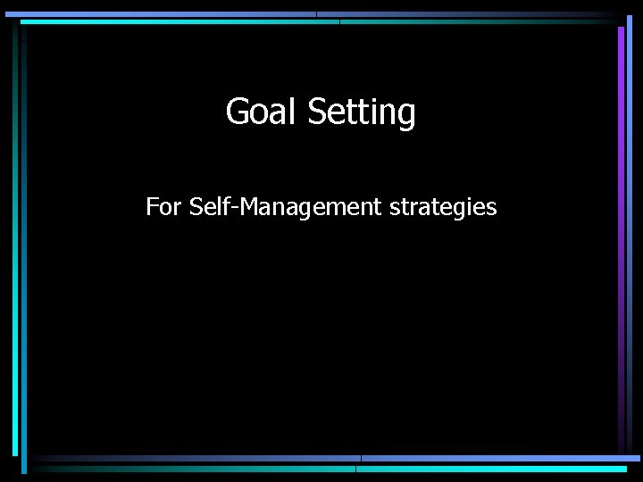 Goal Setting For Self-Management strategies 