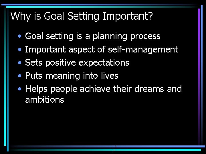 Why is Goal Setting Important? • • • Goal setting is a planning process