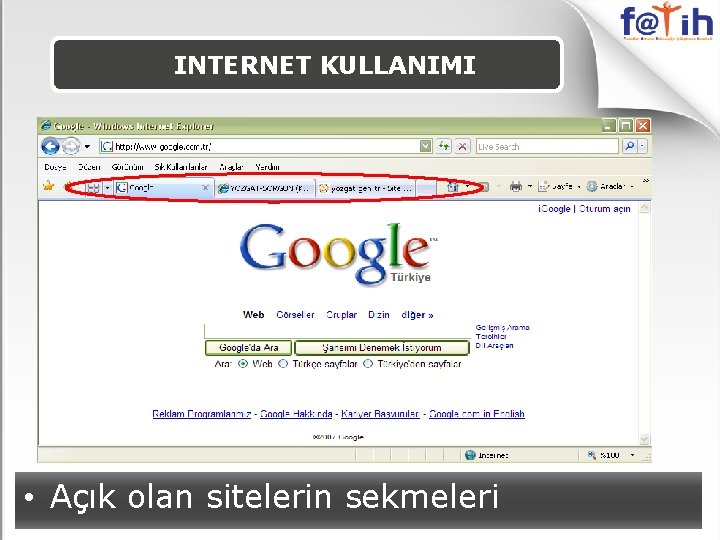 INTERNET KULLANIMI • Açık olan sitelerin sekmeleri 