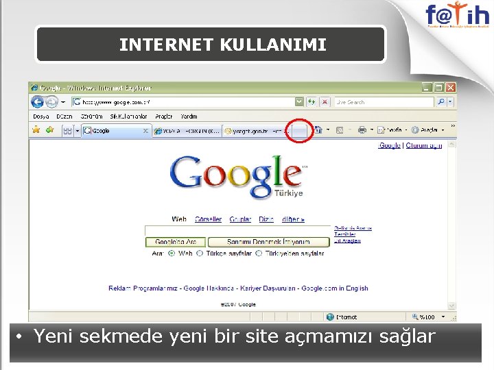 INTERNET KULLANIMI • Yeni sekmede yeni bir site açmamızı sağlar 