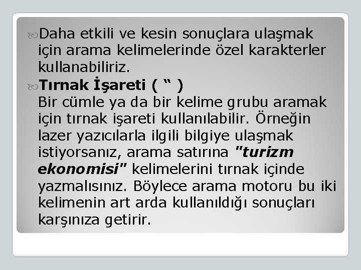  Daha etkili ve kesin sonuçlara ulaşmak için arama kelimelerinde özel karakterler kullanabiliriz. Tırnak