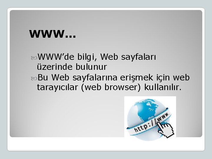 WWW. . . WWW’de bilgi, Web sayfaları üzerinde bulunur Bu Web sayfalarına erişmek için