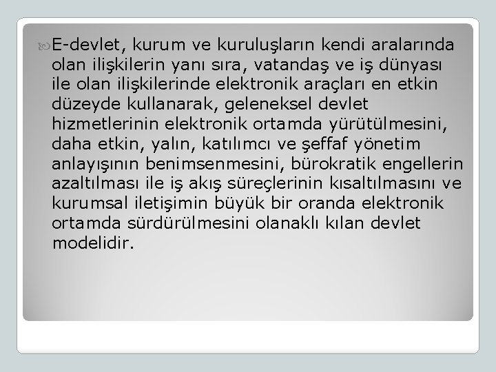  E-devlet, kurum ve kuruluşların kendi aralarında olan ilişkilerin yanı sıra, vatandaş ve iş