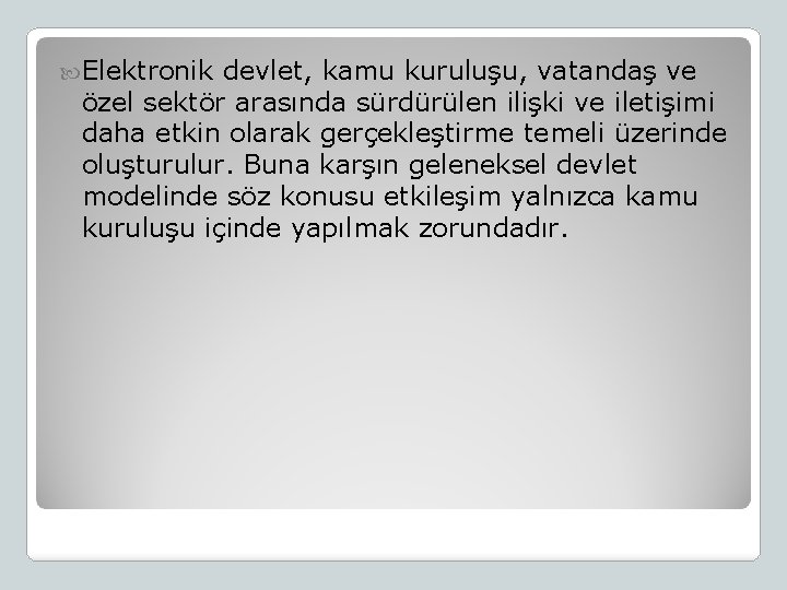  Elektronik devlet, kamu kuruluşu, vatandaş ve özel sektör arasında sürdürülen ilişki ve iletişimi