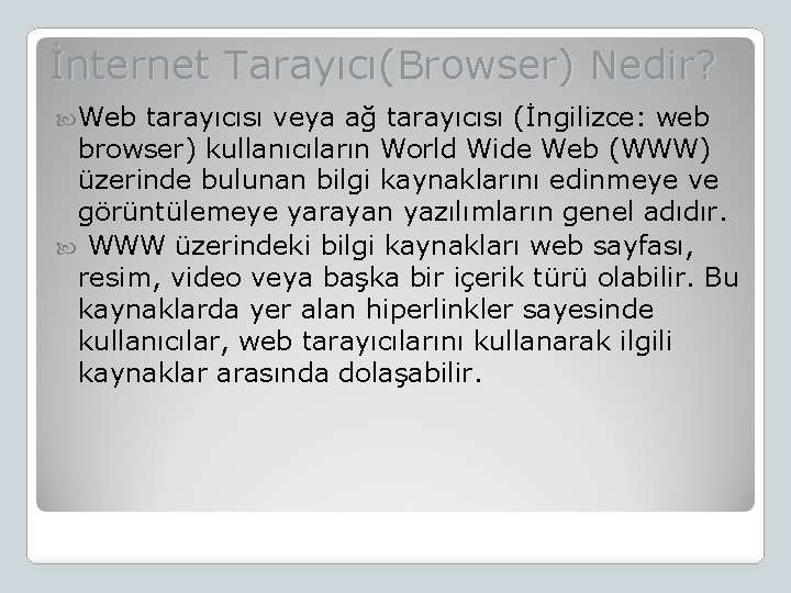 İnternet Tarayıcı(Browser) Nedir? Web tarayıcısı veya ağ tarayıcısı (İngilizce: web browser) kullanıcıların World Wide