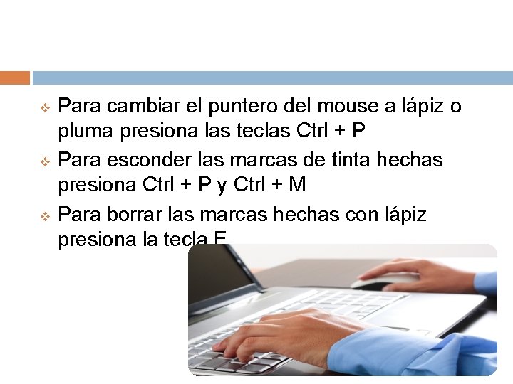 v v v Para cambiar el puntero del mouse a lápiz o pluma presiona