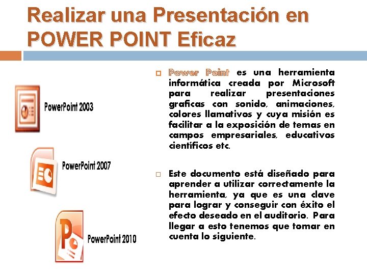 Realizar una Presentación en POWER POINT Eficaz Power Point es una herramienta informática creada