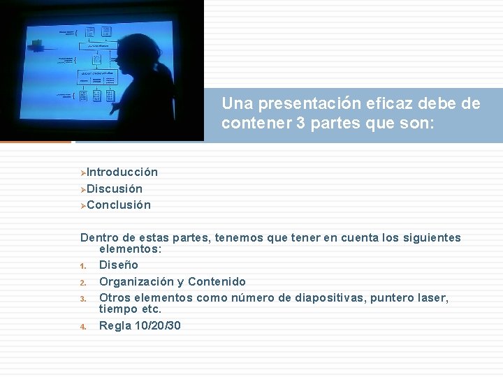 Una presentación eficaz debe de contener 3 partes que son: ØIntroducción ØDiscusión ØConclusión Dentro