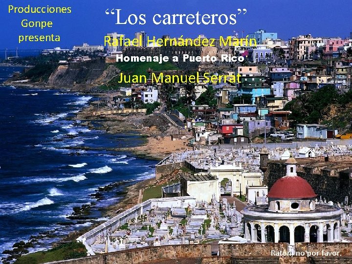 Producciones Gonpe presenta “Los carreteros” Rafael Hernández Marín Homenaje a Puerto Rico Juan Manuel