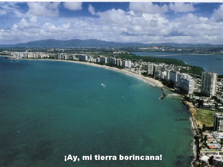 ¡Ay, mi tierra borincana! 