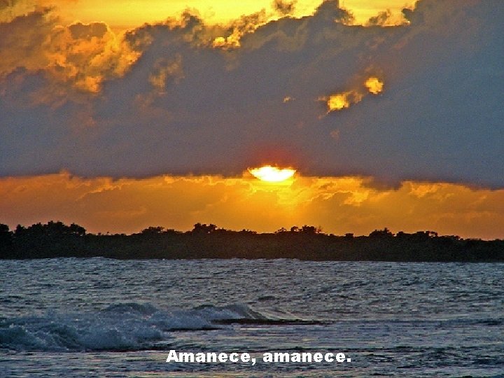 Amanece, amanece. 