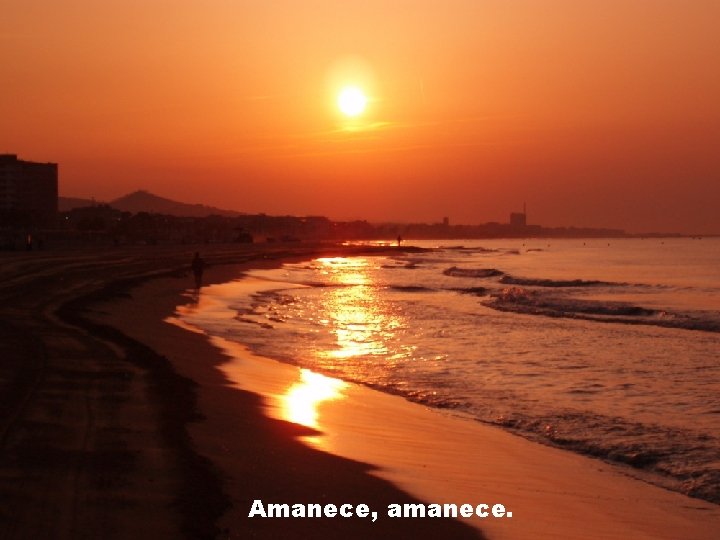 Amanece, amanece. 