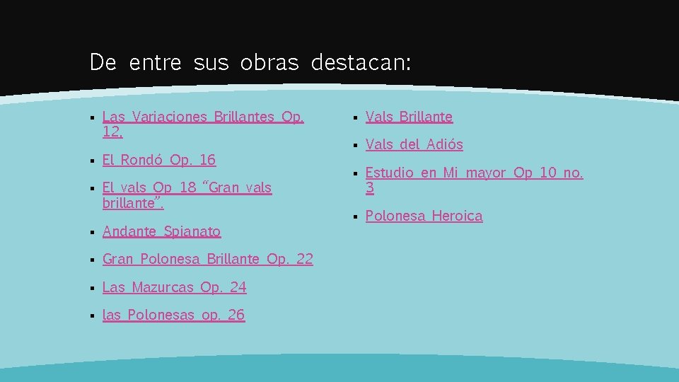 De entre sus obras destacan: § Las Variaciones Brillantes Op. 12, § El Rondó De entre sus obras destacan: § Las Variaciones Brillantes Op. 12, § El Rondó