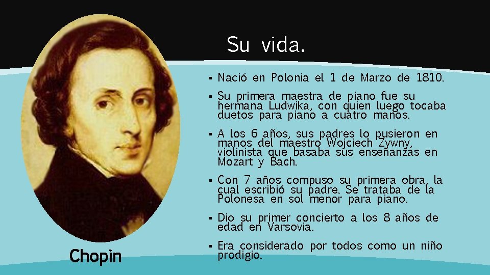 Su vida. Chopin § Nació en Polonia el 1 de Marzo de 1810. § Su vida. Chopin § Nació en Polonia el 1 de Marzo de 1810. §