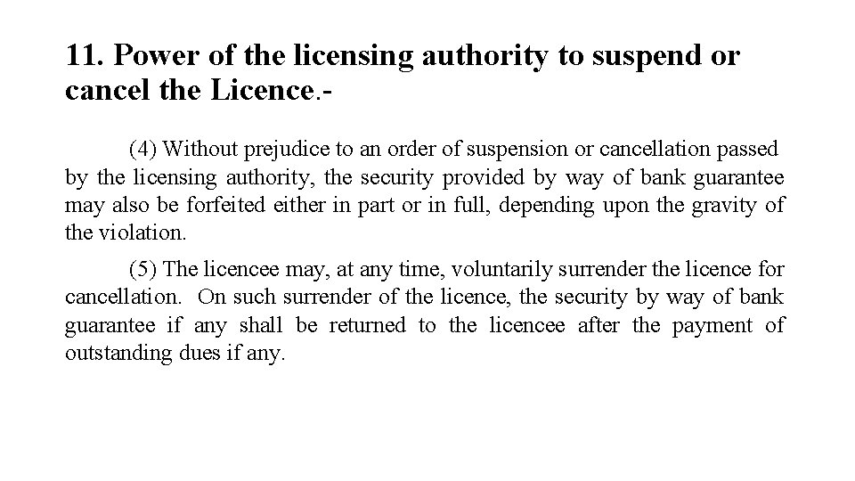 11. Power of the licensing authority to suspend or cancel the Licence. - (4)