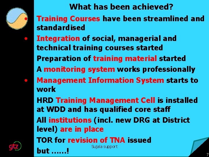 What has been achieved? • • • Training Courses have been streamlined and standardised