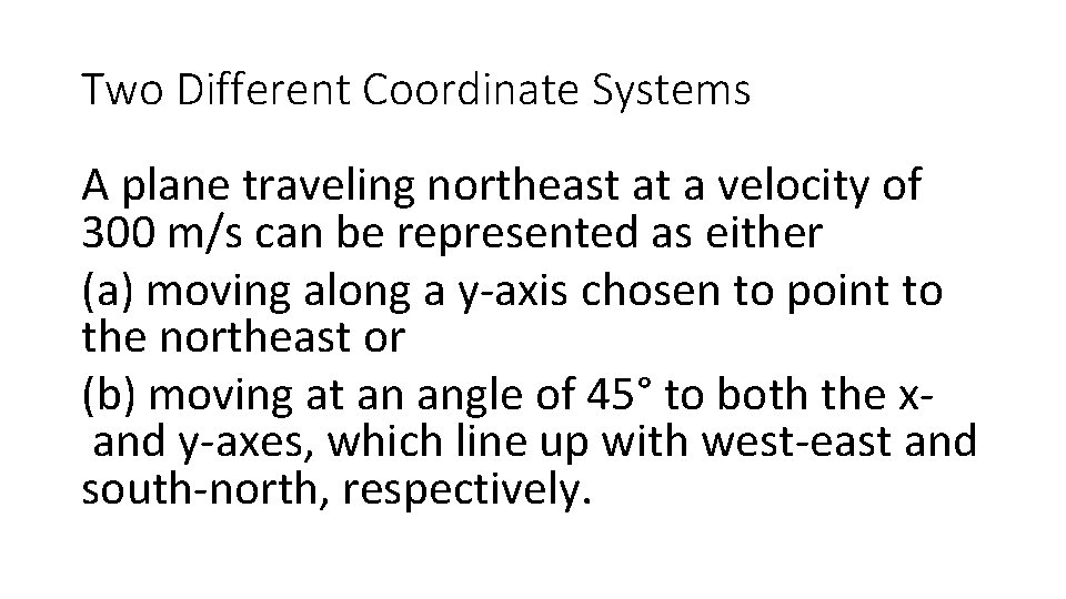 Two Different Coordinate Systems A plane traveling northeast at a velocity of 300 m/s