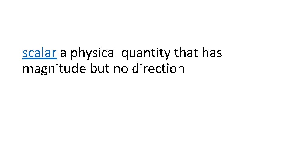 scalar a physical quantity that has magnitude but no direction 