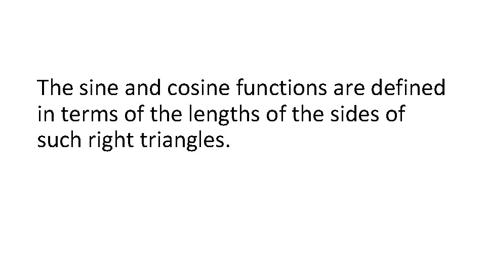 The sine and cosine functions are defined in terms of the lengths of the